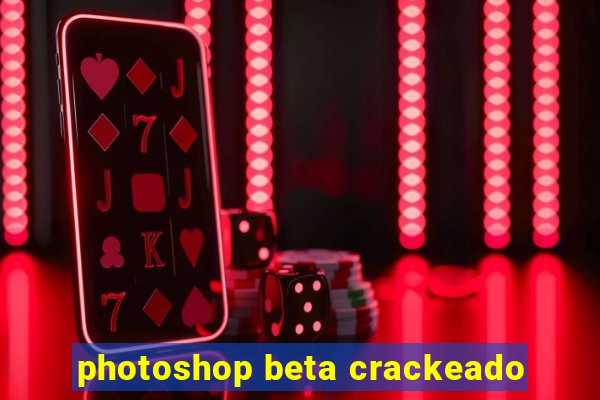 photoshop beta crackeado